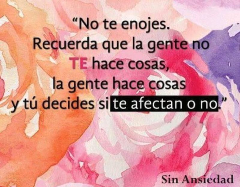 no te enojes recuerda que la gente no te hace cosas.jpg